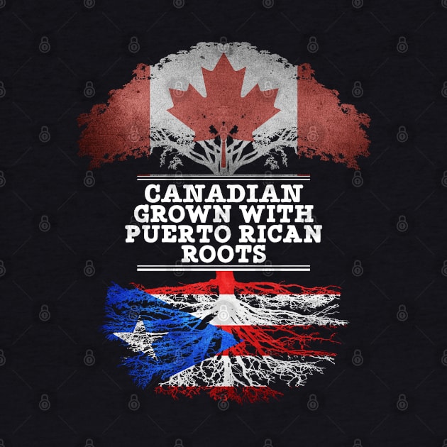 Canadian Grown With Puerto Rican Roots - Gift for Puerto Rican With Roots From Puerto Rico by Country Flags